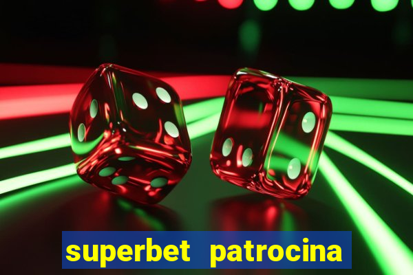 superbet patrocina quais times